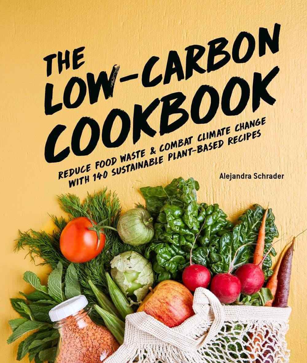 Low-Carbon Cookbook &amp; Action Plan: 140 Eco-Friendly Recipes for a Sustainable Lifestyle  